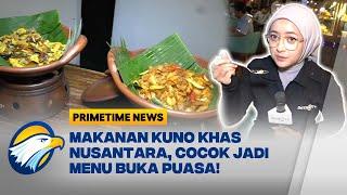 Cobain Deh! Buka Puasa Dengan Makanan Kuno Khas Nusantara - [Primetime News]