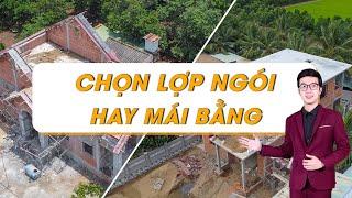 Nên đổ mái bằng hay lợp ngói