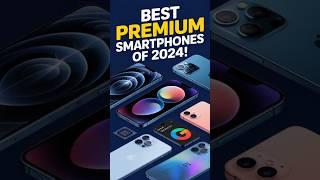 best premium smartphones 2024 |  Which One is Your Favorite