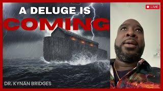 A Deluge Is Coming | Dr.Kynan Bridges