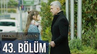 İstanbullu Gelin 43. Bölüm