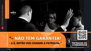 "- Não tem garantia! - A é, então vou chamar a Patrulha "