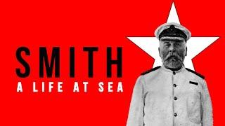 SMITH: A Life At Sea (TITANIC DOCUMENTARY)