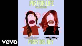 Piggy Del Rey - Pig for Life (feat. Peppa Pig) [OFFICIAL AUDIO FULL STREAM]