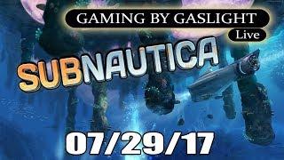 GamingByGaslight Live 07/29/17 - Subnautica