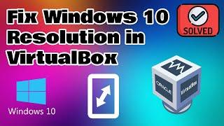 How To Fix Windows 10 Resolution in VirtualBox - Fullscreen