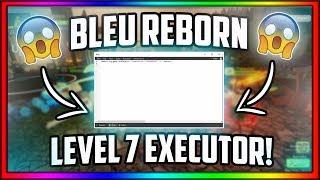 *NEW* Bleu Reborn! BEST FREE! LEVEL 7 EXECUTOR ( Loadstrings, Games, Level 7) OVER POWERED