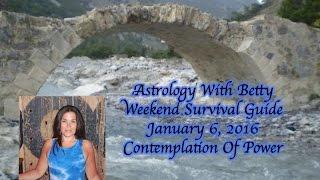 Astrology With Betty Weekend Survival Guide January 6, 2017