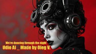 Oleg Vlasov  - We’re dancing through the night  - 2025  ( Udio AI _ Made by Oleg V. )
