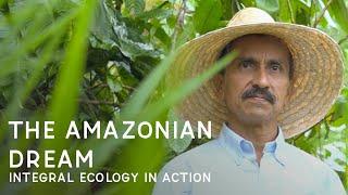 The Amazonian Dream: Integral ecology in action