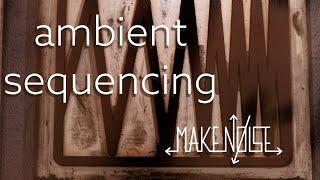 Selected Ambient Sequence Locations | Make Noise