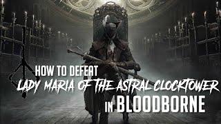 How to Defeat Lady Maria Of The Astral Clocktower in Bloodborne (2022 Update - Easy Kill)