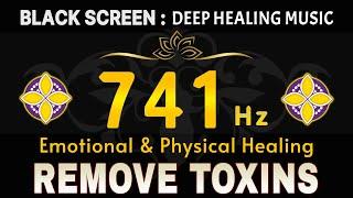 741 HZ REMOVE TOXINS & NEGATIVITY  CLEAR AURA, PSYCHIC AWAKEN, CLEAR INFECTIONS & DISSOLVE TOXINS