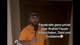 Papakralle (Part 1/3) ganz Privat über Arafat/Yasser Abouchaker, Geld und Probleme