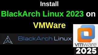 Unlock Ultimate Hacking Power: Install BlackArch Linux 2023.05 on VMware Step-by-Step Guide | 2025