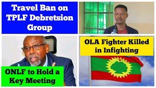 Travel Ban on TPLF Debretsion Group | ONLF to Hold a Key Meeting | OLA Fighter Killed in Infighting