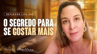 VOCÊ SABE COMO SE AMAR DE VERDADE? - Reflexão Live 393