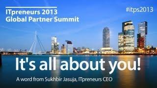 ITpreneurs 2013 Global Partner Summit - It's all about you! #itps2013