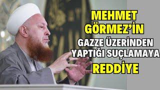 Gazze Üzerinden Cemaatimizi Eleştiren Mehmet GÖRMEZ'e Cevap