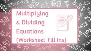 Multiplying And Dividing Equations Worksheet Fill In 1