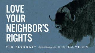 Love Your Neighbor's Rights | Douglas Wilson