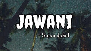 Jawani - Sujan Dahal [Lyrics]