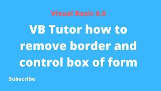 VB Tutor how to remove border and control box of form | Video Tips