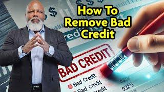 How To Remove Bad Credit Off Your Credit Reports