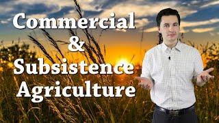 Subsistence and Commercial Agriculture