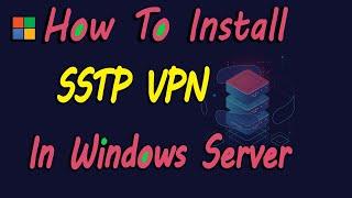 Step-by-Step Guide: Setting Up SSTP VPN on Windows Server