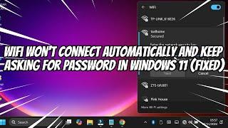 Wifi Won't Connect Automatically and Keep Asking for Password in Windows 11 (FIXED)