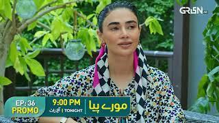 Mooray Piya | Episode 36 Promo | Mansha Pasha, Syed Jibran, Saheefa Jabbari | Tonight 9PM |Green TV