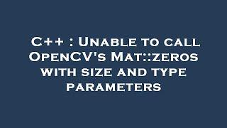C++ : Unable to call OpenCV's Mat::zeros with size and type parameters