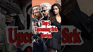 top 5 srk upcoming movies  #shorts #shortsfeed #srk #bollywood #bollywoodmovies