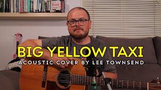 Big Yellow Taxi (Joni Mitchell) - Acoustic Cover by Lee Townsend