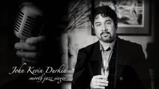 John Kevin Durkin - Smooth Jazz Singer