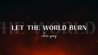 Chris Grey - LET THE WORLD BURN (Lyrics)