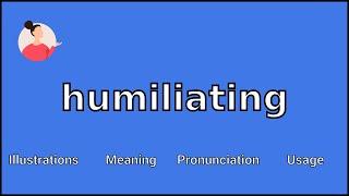 HUMILIATING - Meaning and Pronunciation