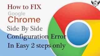 How to Fix Side By Side Configuration Error for Google Chrome in Simple 2 Easy Steps