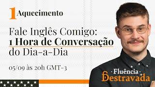 Aquecimento #01 | Fale Inglês Comigo: 1 Hora de Conversação do Dia-a-Dia