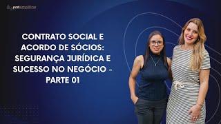 #47 - CONTRATO SOCIAL E ACORDO DE SÓCIOS: SEGURANÇA JURÍDICA E SUCESSO NO NEGÓCIO - PARTE 01