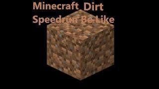 Minecraft Dirt Speedrun Be like