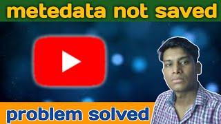 How to solve metadata not saved | failed (metadata not saved)