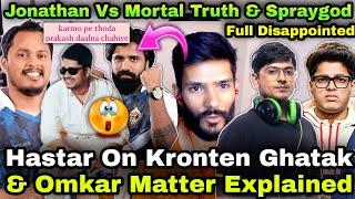 Hastar On Kronten Ghatak & Amar Matter Mortal Vs Jonathan Sign Outfit  Disappointed By Spraygod