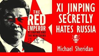 Michael Sheridan - Documents Suggest that Xi Jinping Secretly Distrusts and Hates Russia