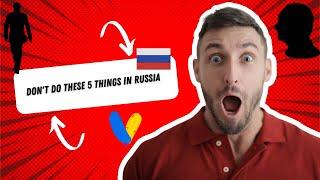 Essential Travel Tips 5 Important Things to Avoid Doing in Russia (Have you done any of these? )