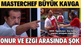 MASTERCHEF ONUR VE EZGİ ARASINDA ÇOK SERT KAVGA MEHMET ŞEF ÇILGINA DÖNDÜ