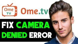 HOW TO FIX OMETV CAMERA THAT HAS DENIED ACCESS TO YOUR DEVICE 2025! (FULL GUIDE)