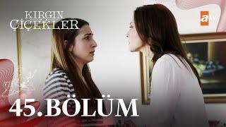 Kırgın Çiçekler 45. Bölüm - atv