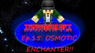 Let's Play Thaumcraft 4: Ep 15 "Osmotic Enchanter"